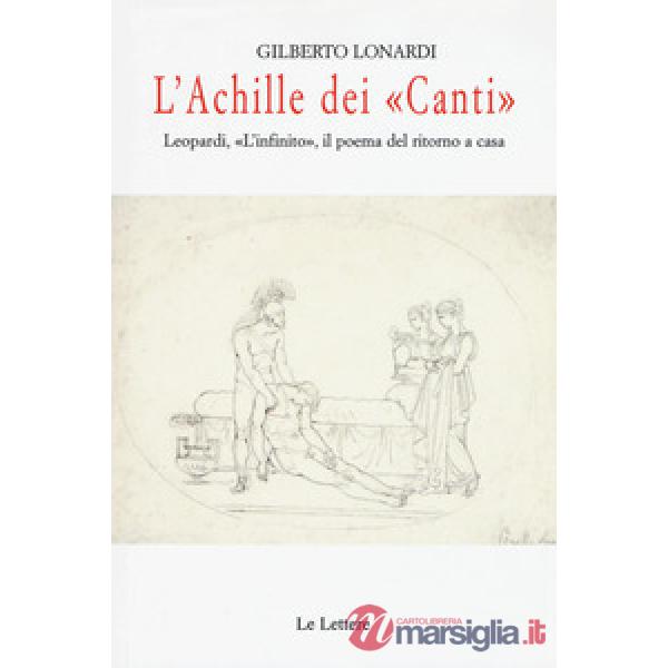 Achille dei «Canti». Leopardi, «L'infinito», il poema del ritorno a casa (L')