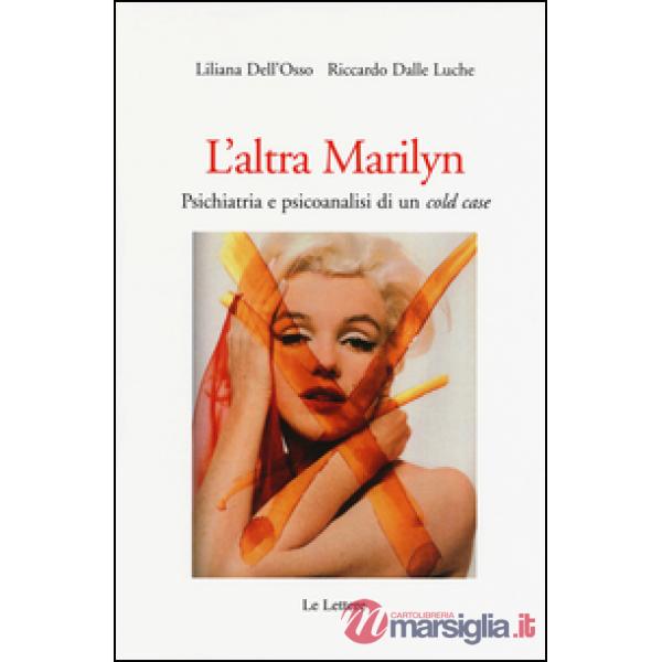 Altra Marilyn. Psichiatria e psicoanalisi di un cold case (L')