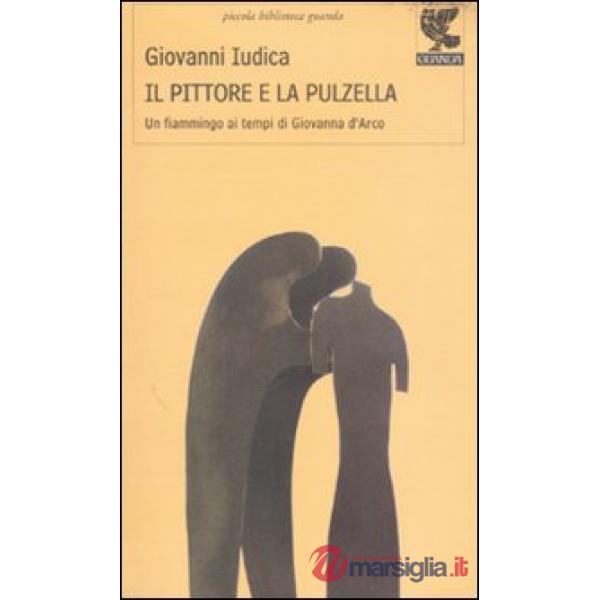 Pittore e la pulzella. Un fiammingo ai tempi di Giovanna d'Arco (Il)