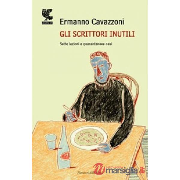 Scrittori inutili. Sette lezioni e quarantanove casi (Gli)