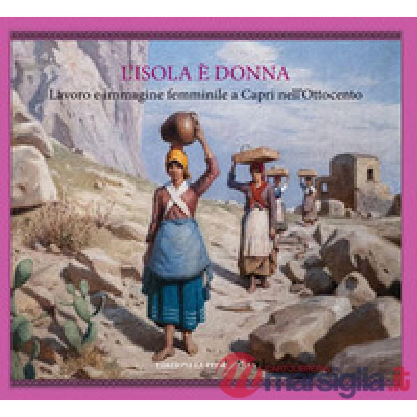 L'isola è donna. Lavoro e immagine femminile a Capri nell'Ottocento