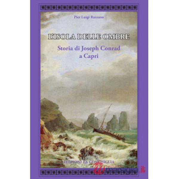 L'isola delle ombre. Storia di Joseph Conrad a Capri