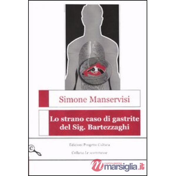 Strano caso di gastrite del Sig. Bartezzaghi (Lo)