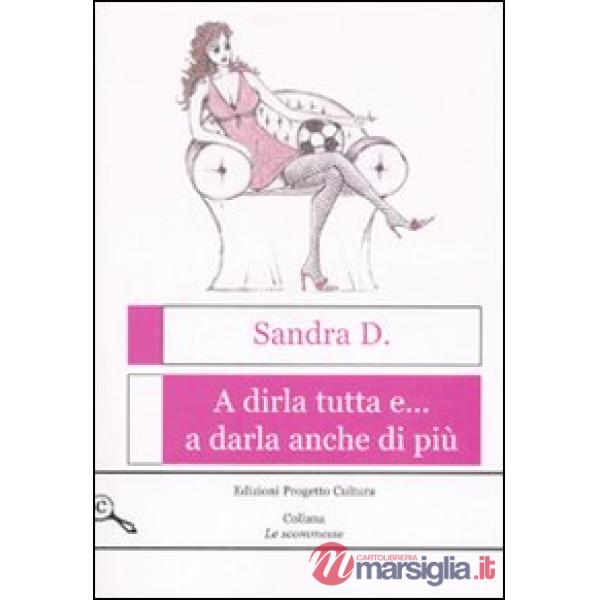 A dirla tutta e... a darla anche di più