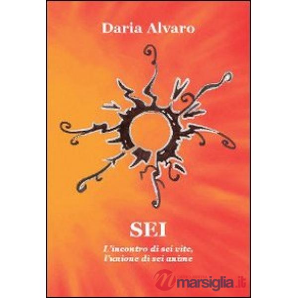 Sei. L'incontro di sei vite, l'unione di sei anime