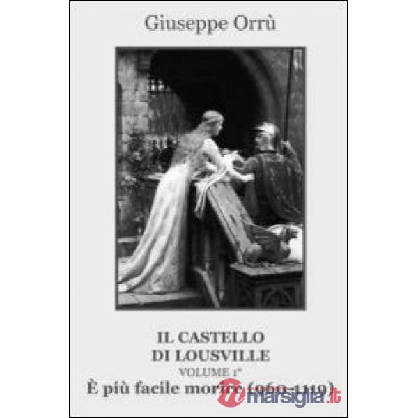 È più facile morire (960-1119). Il castello di Lousville. Vol. 1