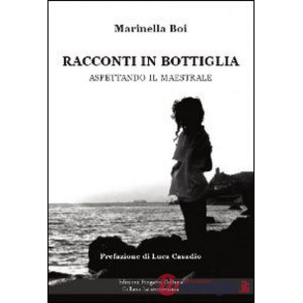 Racconti in bottiglia. Aspettando il maestrale