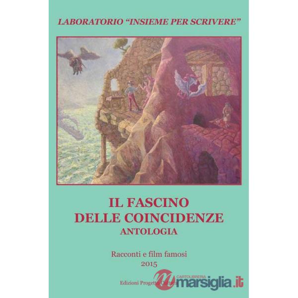 Fascino delle coincidenze. Antologia laboratorio «Insieme per scrivere» 2015 (Il)