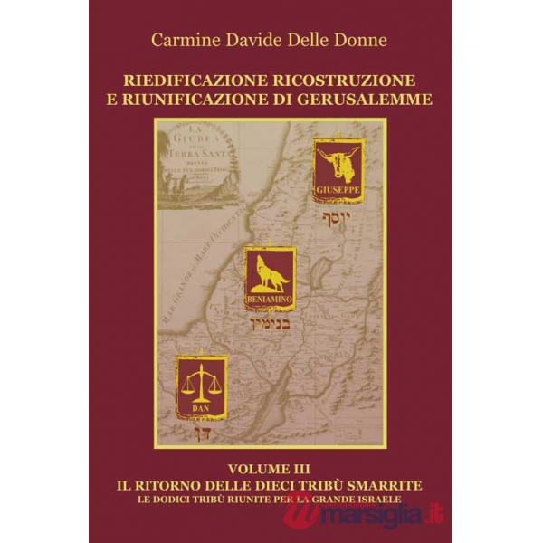 Riedificazione ricostruzione e riunificazione di Gerusalemme. Vol. 3: Il ritorno delle dieci tribù
