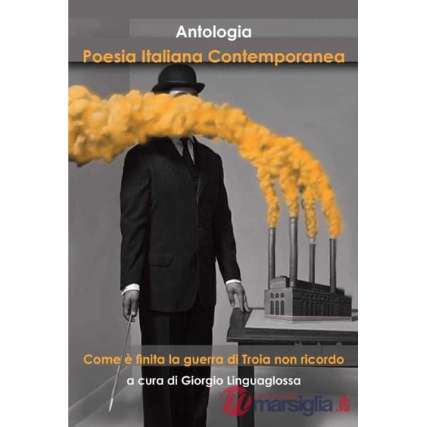 Poesia italiana contemporanea. Come è finita la guerra di Troia non ricordo