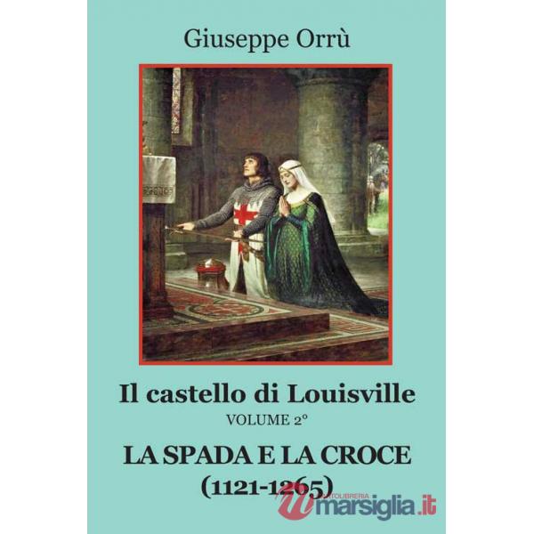 Spada e la croce (1121-1265). Il castello di Louisville (La). Vol. 2