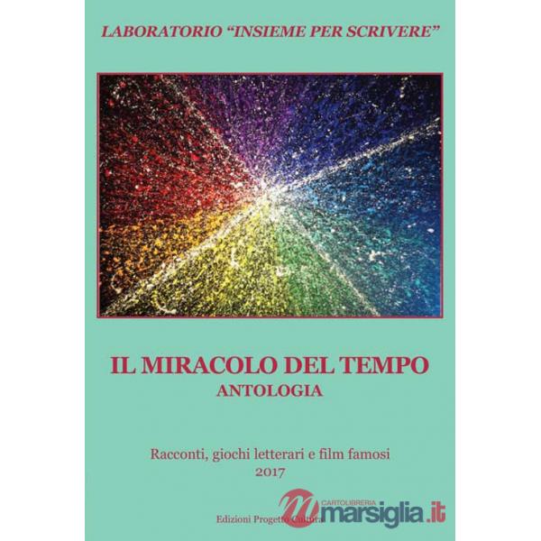 Miracolo del tempo. Antologia. Racconti, giochi letterari e film famosi 2017 (Il)