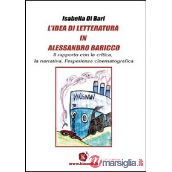 Idea di letteratura in Alessandro Baricco. Il rapporto con la critica, la narrat