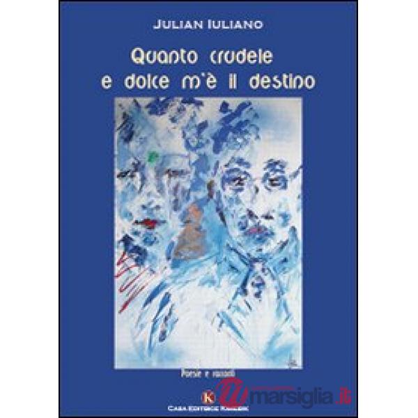 Quanto crudele e dolce m'è il destino