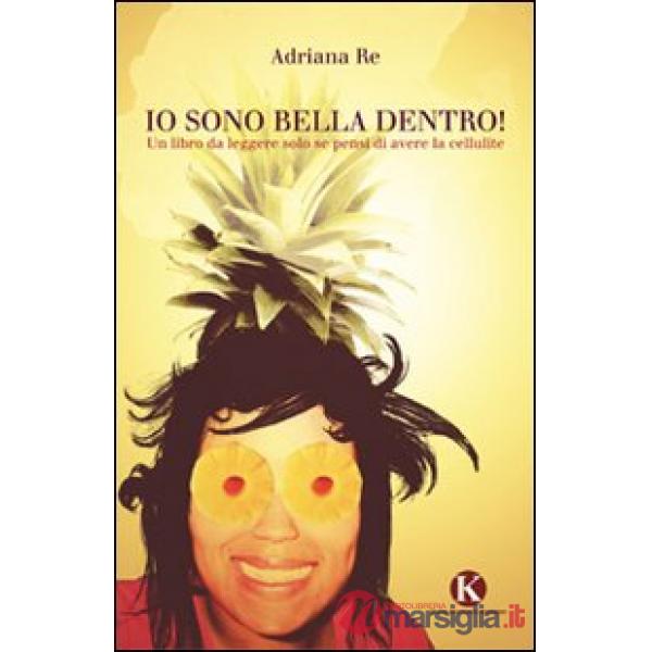 Io sono bella dentro! Un libro da leggere solo se pensi di avere la cellulite
