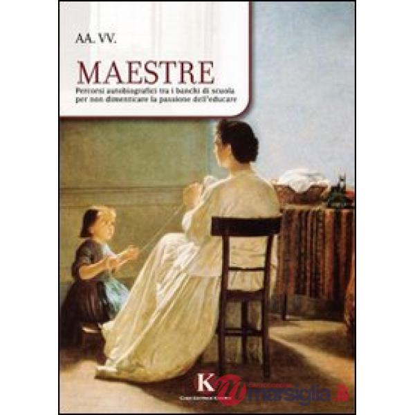 Maestre. Percorsi autobiografici tra i banchi di scuola per non dimenticare la p