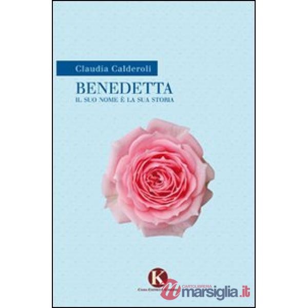 Benedetta. Il suo nome è la sua storia