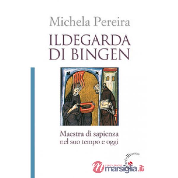 Ildegarda di Bingen. Maestra di sapienza nel suo tempo e oggi