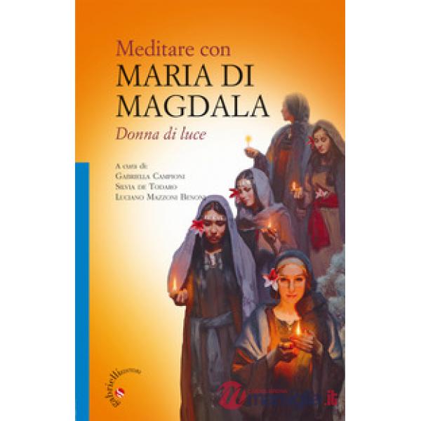 Meditare con Maria di Magdala. Donna di luce