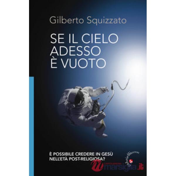 Se il cielo adesso è vuoto. È possibile credere in Gesù nell'età post-religiosa?