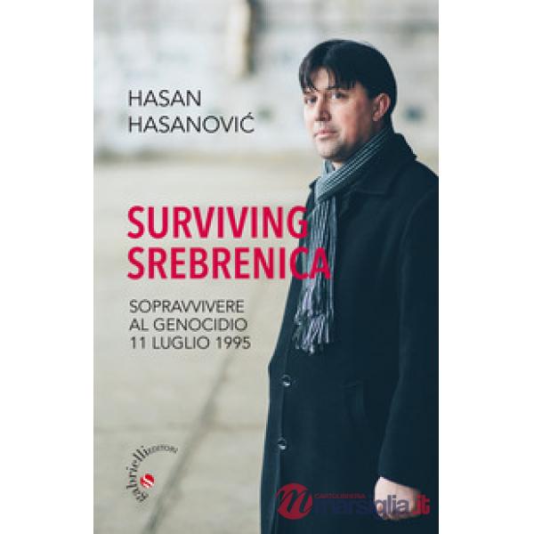 Surviving Srebrenica. Sopravvivere al genocidio 11 luglio 1995