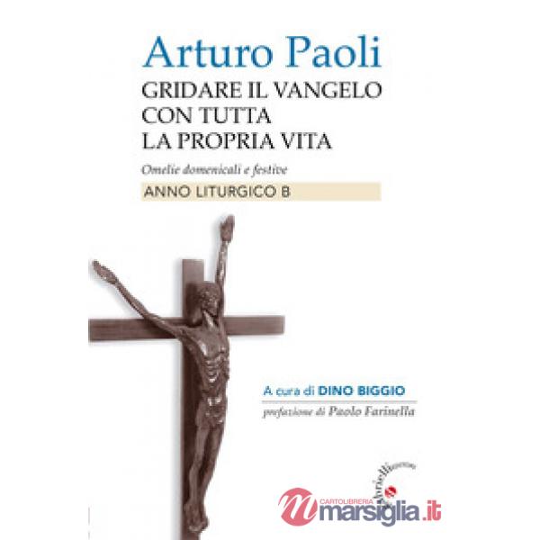 Gridare il Vangelo con tutta la propria vita. Omelie domenicali e festive. Anno liturgico B