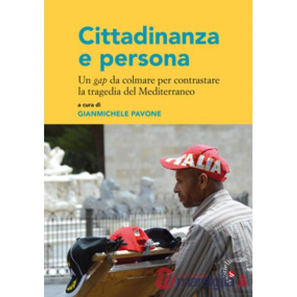 Cittadinanza e persona. Un gap da colmare per contrastare la tragedia del Mediterraneo, Atti del X Convegno nazionale del Movime
