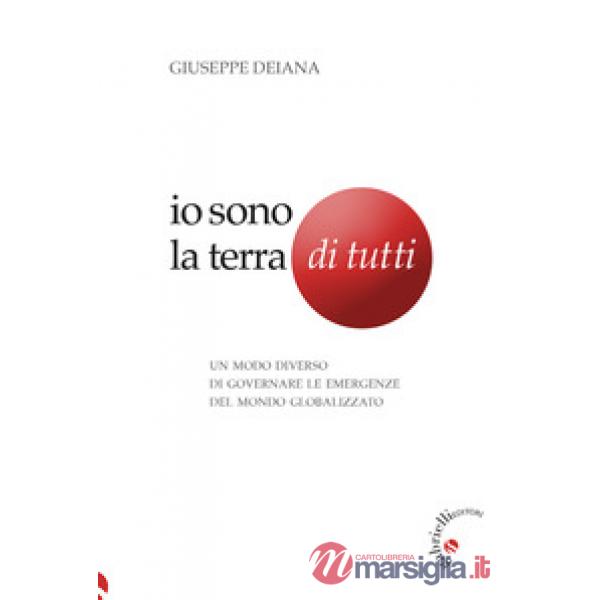 Io sono la Terra di tutti. Un modo diverso di governare le emergenze del mondo globalizzato