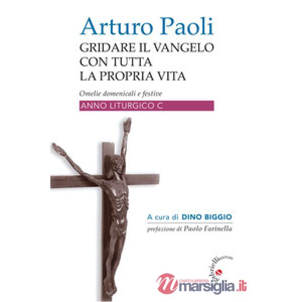 Gridare il Vangelo con tutta la propria vita. Omelie domenicali e festive. Anno liturgico C