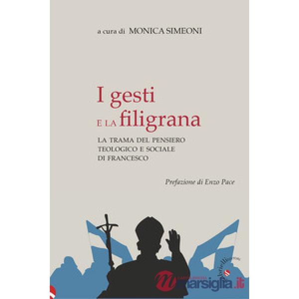 I gesti e la filigrana. La trama del pensiero teologico e sociale di Francesco