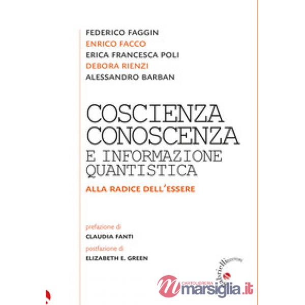 Coscienza, conoscenza e informazione quantistica. Alla radice dell'essere