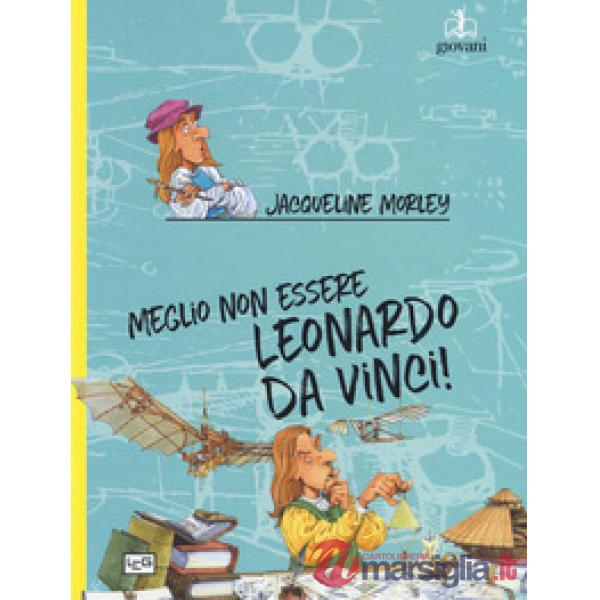 Meglio non essere Leonardo da Vinci!