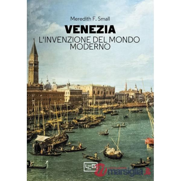 Venezia. L'invenzione del mondo moderno