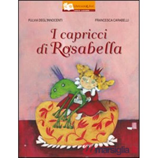 Capricci di Rosabella. Ediz. illustrata (I)