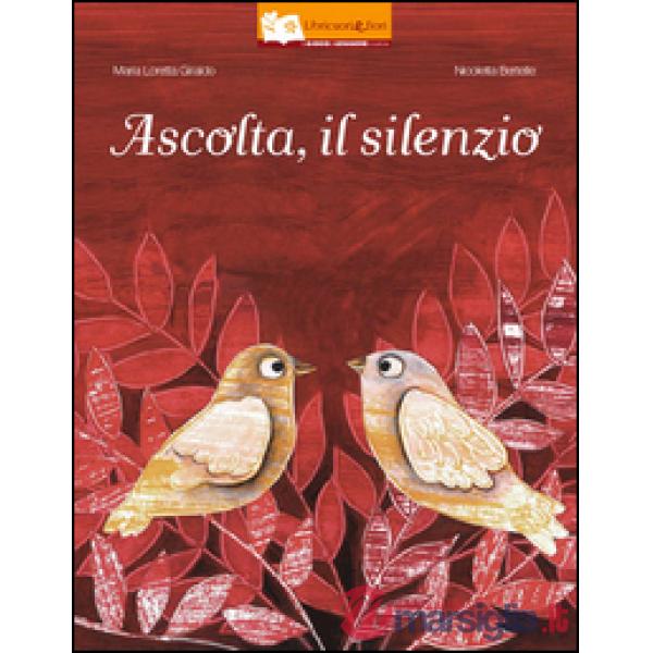 Ascolta, il silenzio. Ediz. illustrata