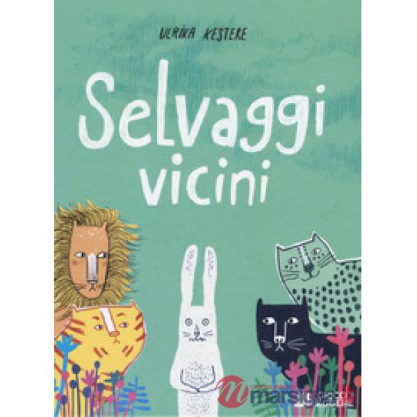 Selvaggi vicini. Ediz. a colori