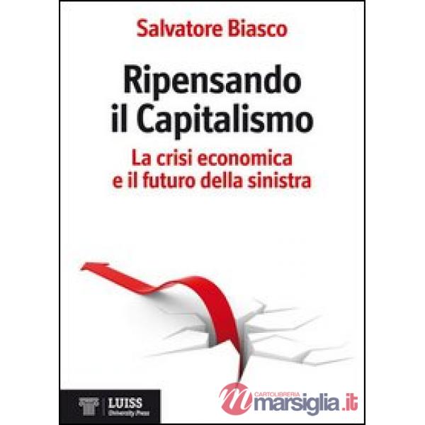 Ripensando il capitalismo. La crisi economica e il futuro della sinistra