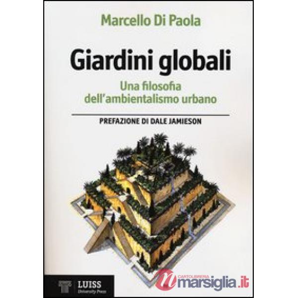 Giardini globali. Una filosofia dell'ambientalismo urbano