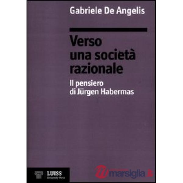 Verso una società razionale. Il pensiero di Jürgen Habermas