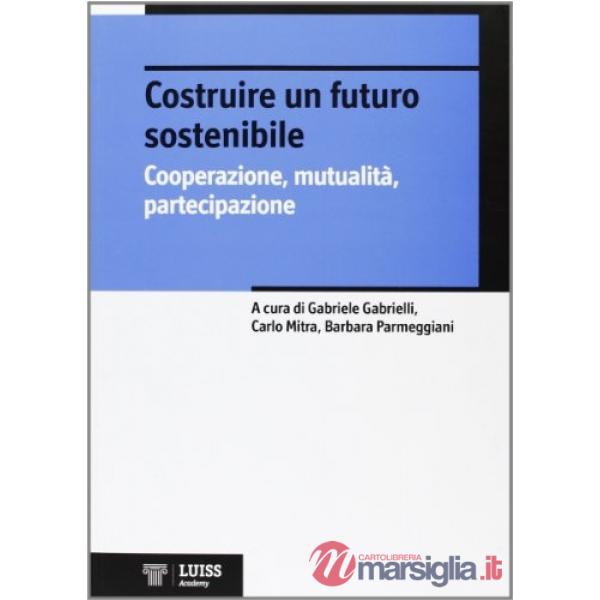 Costruire un futuro sostenibile. Cooperazione, mutualità, partecipazione