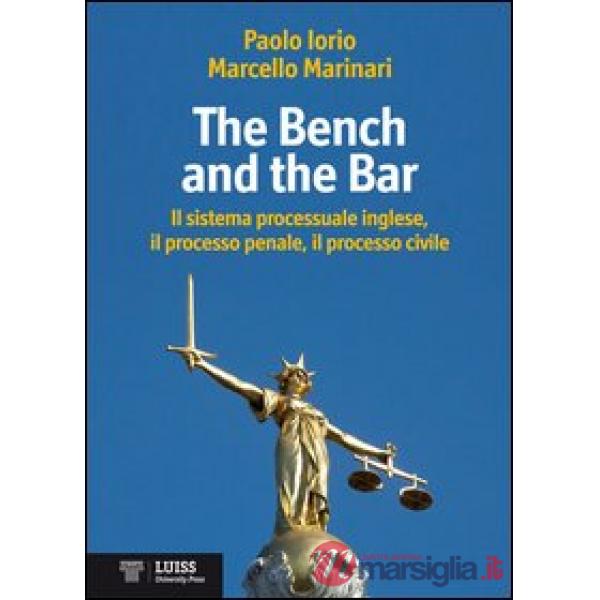 Bench and the bar. Il sistema processuale inglese, il processo penale, il processo civile (The)
