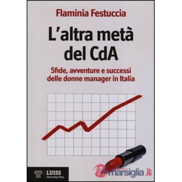Altra metà del CdA. Sfide, avventure e successi delle donne manager in Italia (L')