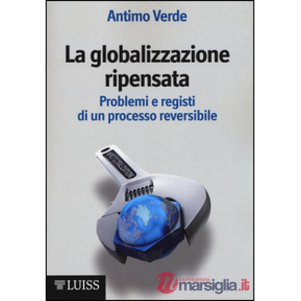 Globalizzazione ripensata. Problemi e registi di un processo reversibile (La)