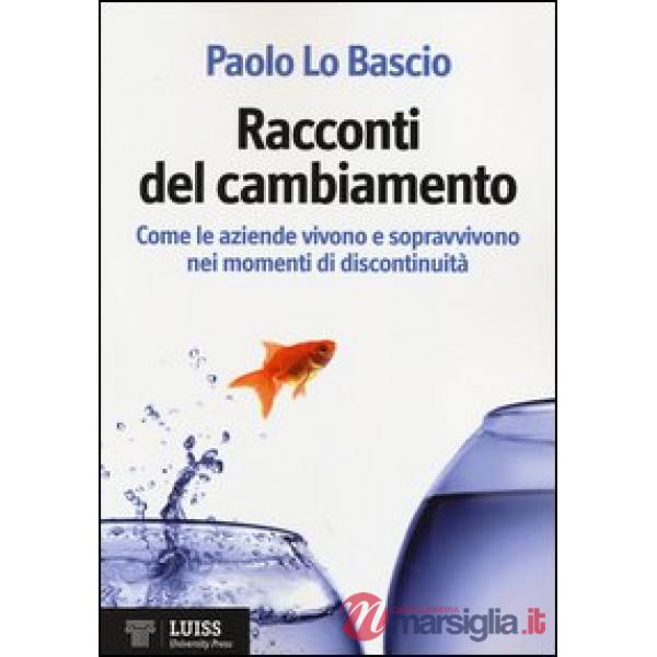 Racconti del cambiamento. Come le aziende vivono e sopravvivono nei momenti di discontinuità