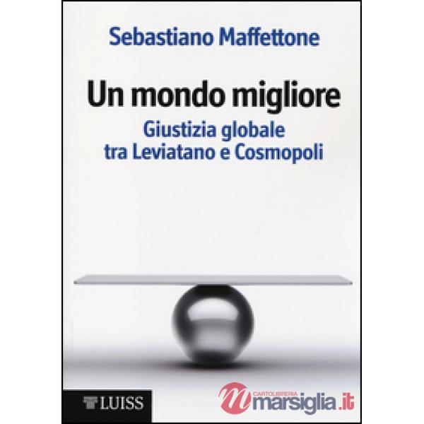 Mondo migliore. Giustizia globale tra Leviatano e Cosmopoli. Scritti di filosofi