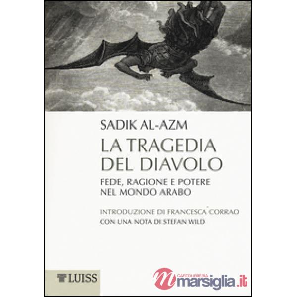 Tragedia del diavolo. Fede, ragione e potere nel mondo arabo (La)