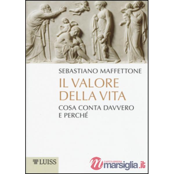 Valore della vita. Cosa conta davvero e perché (Il)