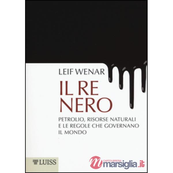 Re nero. Petrolio, risorse naturali e le regole che governano il mondo (Il)