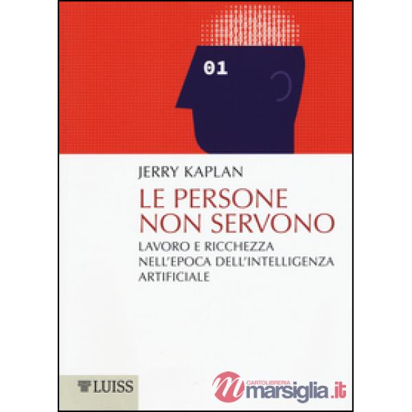 Persone non servono. Lavoro e ricchezza nell'epoca dell'intelligenza artificiale (Le)