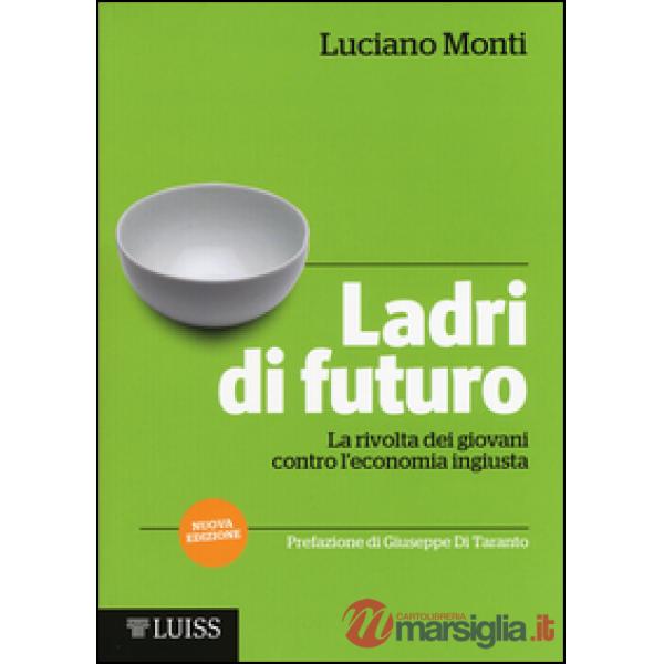 Ladri di futuro. La rivolta dei giovani contro l'economia ingiusta